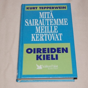 Kurt Tepperwein Mitä sairautemme meille kertovat - Oireiden kieli